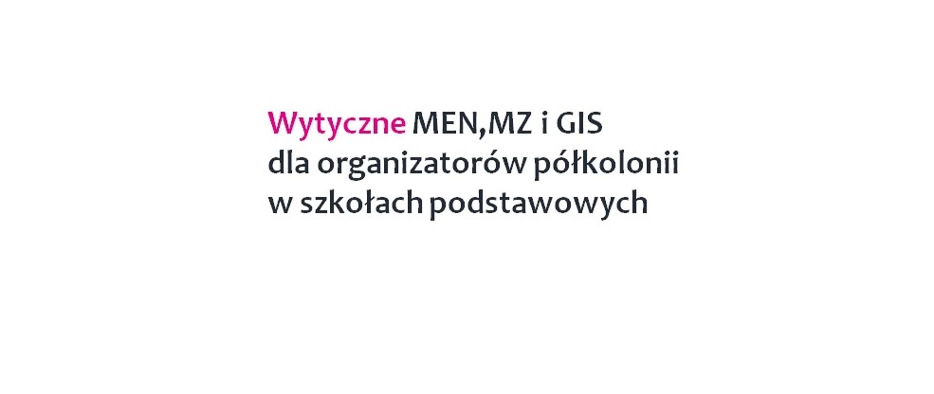 Wytyczne MEN, MZ i GIS dla organizatorów półkolonii w szkołach podstawowych