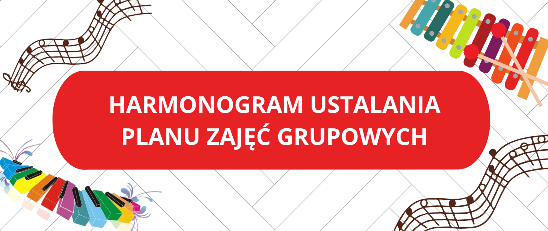 Na białym tle w centralnej części czerwona ramka, a w niej biały napis "harmonogram ustalania planu zajęć grupowych". W lewym górnym i prawym dolnym roku pięciolinia z nutkami. W prawym górnym roku kolorowe cymbałki z pałkami, a w lewym dolnym rogi kolorowe klawisze fortepianu.