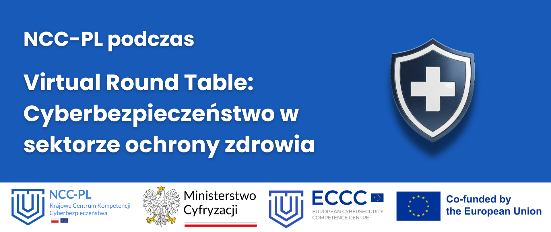 Niebieskie tło, napis "NCC-PL wzięło udział w Virtual Round Table w sektorze ochrony zdrowia', dekoracyjna tarcza z białym krzyżem, logotypy NCC-PL, Ministerstwa Cyfryzacji, ECCC oraz Co-funded by the European Union