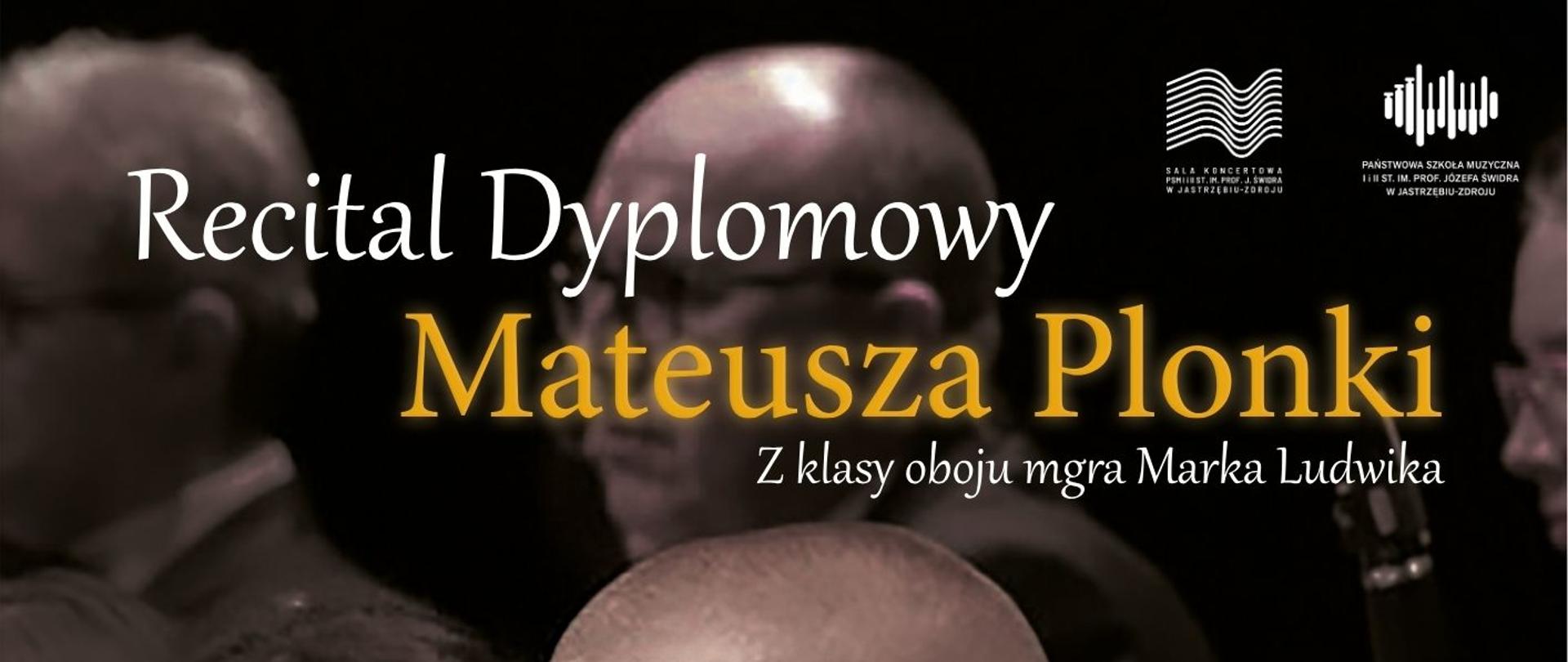 Plakat informacyjny dotyczący Recitalu dyplomowego Mateusza Plonki odbywającego się w dniu 30.05.2025 o godz. 15.00.