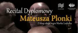 Plakat informacyjny dotyczący Recitalu dyplomowego Mateusza Plonki odbywającego się w dniu 30.05.2025 o godz. 15.00.