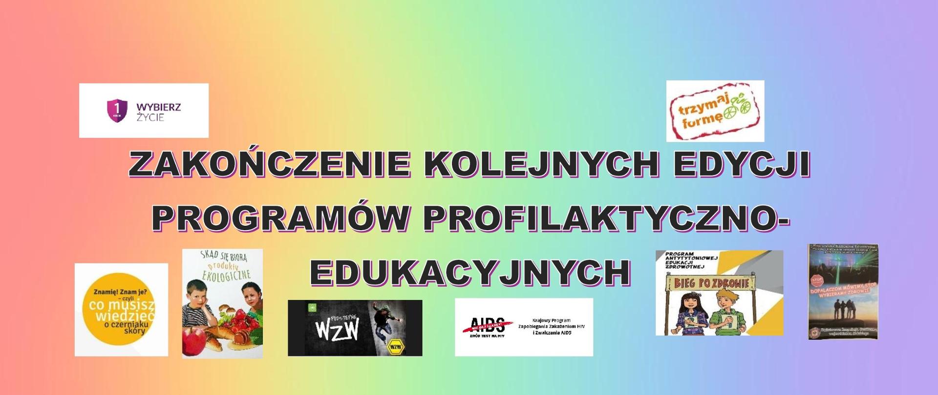 napis - zakończenie kolejnych edycji programów profilaktyczno-edukacyjnych i loga programów