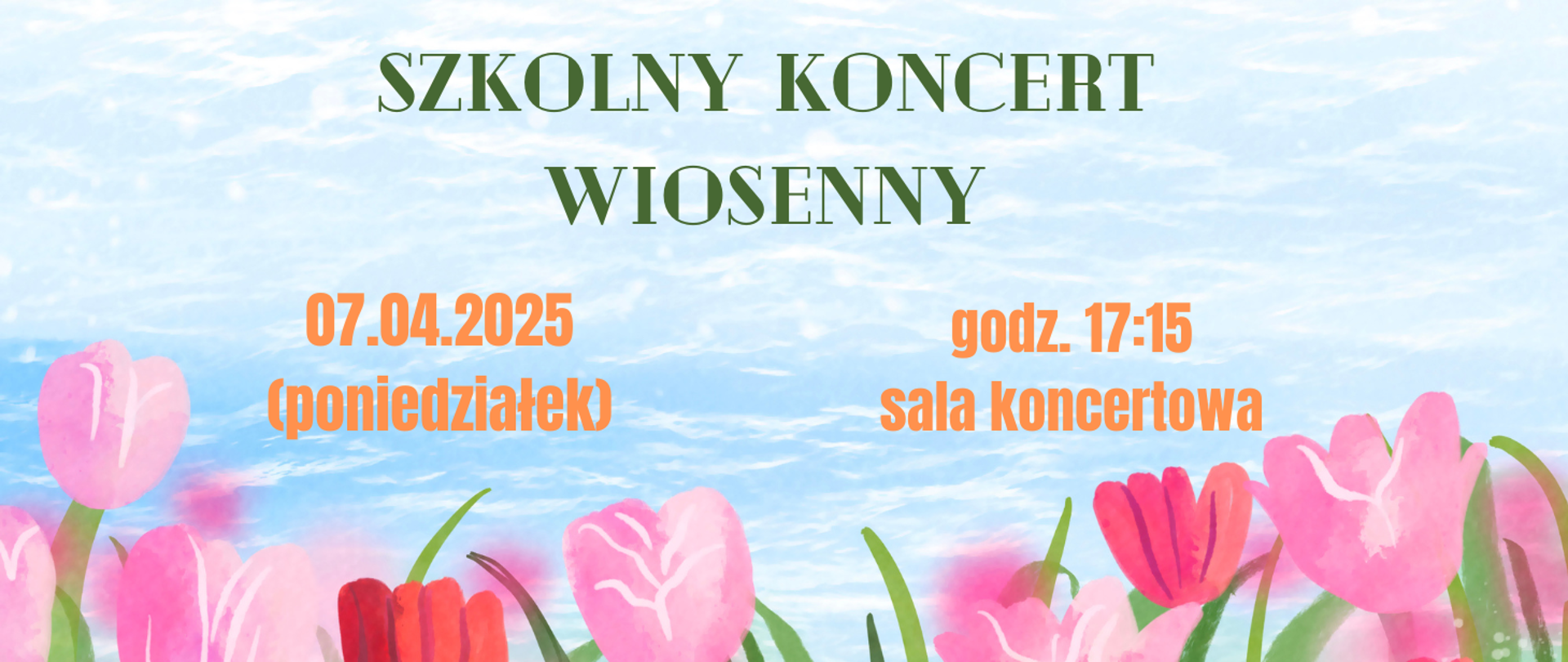 Tło jest rysunkiem krajobrazu wiosennego - u dołu różowe i czerwone tulipany, a powyżej tło niebieskie niebo. Treść ogłoszenia: Szkolny koncert wiosenny, 07 kwietnia 2025 (poniedziałek), godz. 17:15, sala koncertowa. 