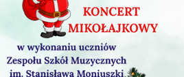 Plakat z wizerunkiem uśmiechniętego Mikołaja oraz świątecznym wystrojem: choinka, bombki, dzwonki i prezent. Informuje o Mikołajkowym koncercie uczniów Zespołu Szkół Muzycznych im. Stanisława Moniuszki w Wałbrzychu. Miejsce: Dom Zdrojowy w Szczawnie-Zdroju, data: 13 grudnia 2025, godzina 15:00