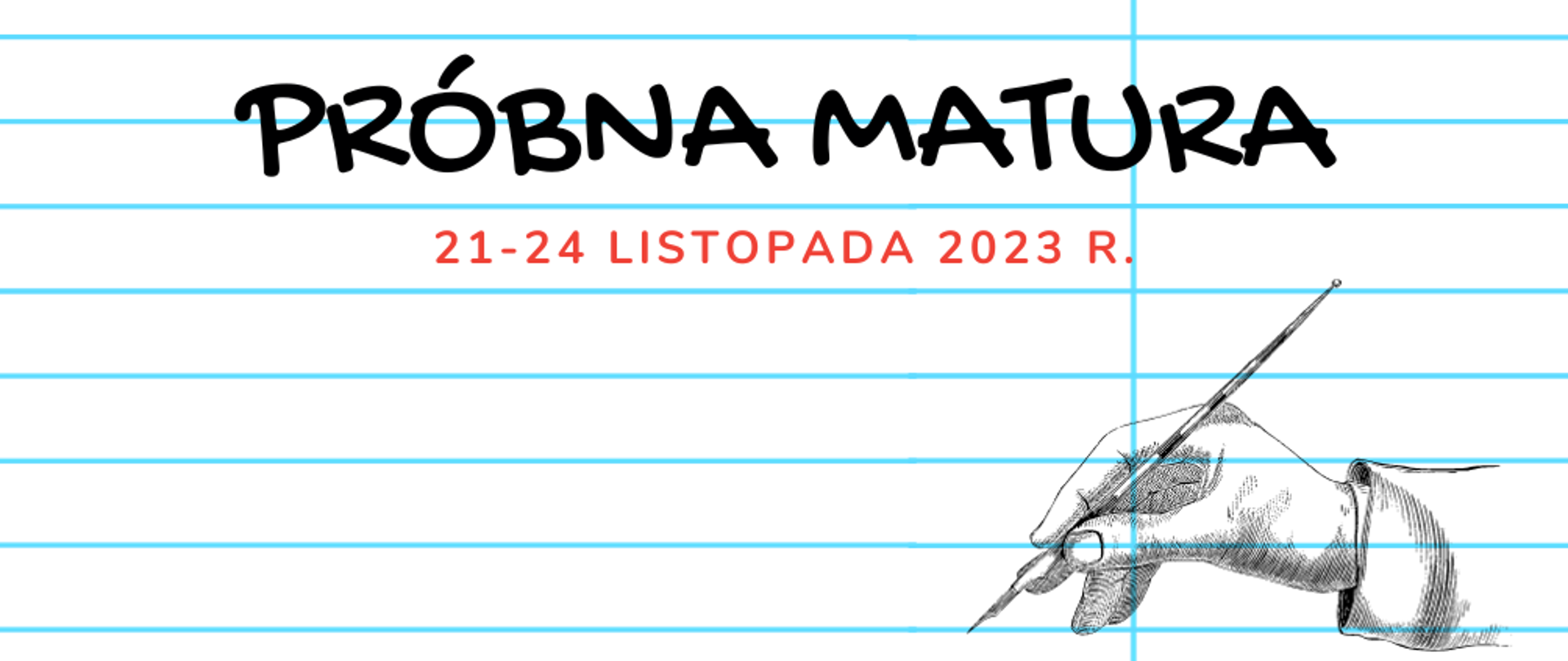 Na kartce papieru w "szerokie linie" hasło "próbna matura" pod spodem termin. W dolnym prawym rogu dłoń z piórem - szkic