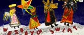 Kolorowy rysunek, przedstawiający kolędników: Anioła, Króla z gwiazdą, Turonia, na dole napis Wesołych Świąt