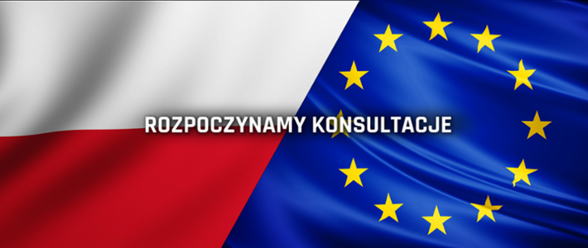 Po lewej stronie flaga Polski, po prawej UE. Na środku napis: rozpoczynamy konsultacje