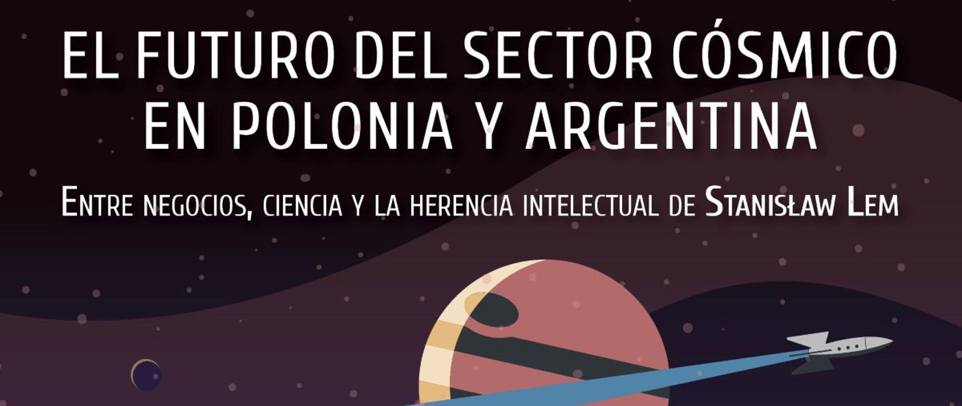Zapraszamy do udziału w seminarium pod tytułem Przyszłość sektora kosmicznego w Polsce i Argentynie: między biznesem, nauką a intelektualnym dziedzictwem Stanisława Lema.