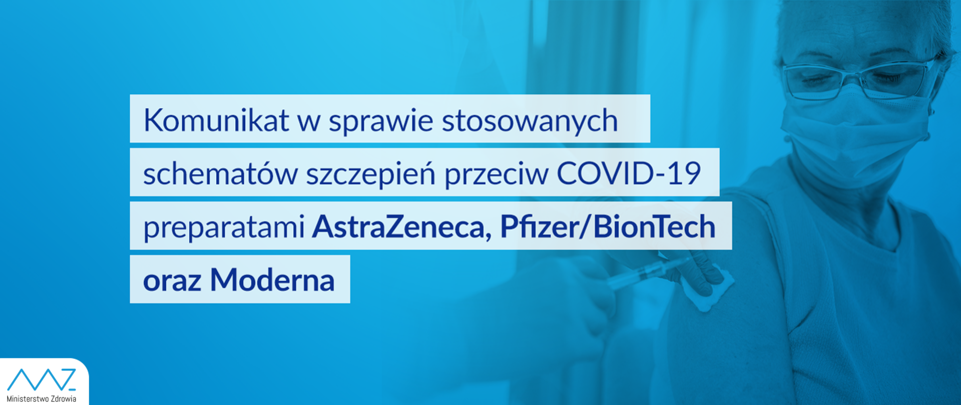 Baner z tekstem - Komunikat nr 7 Ministra Zdrowia w sprawie stosowanych schematów szczepień przeciw COVID-19 preparatami AstraZeneca, Pfizer/BionTech oraz Moderna, na zdjęciu szczepiąca się kobieta
