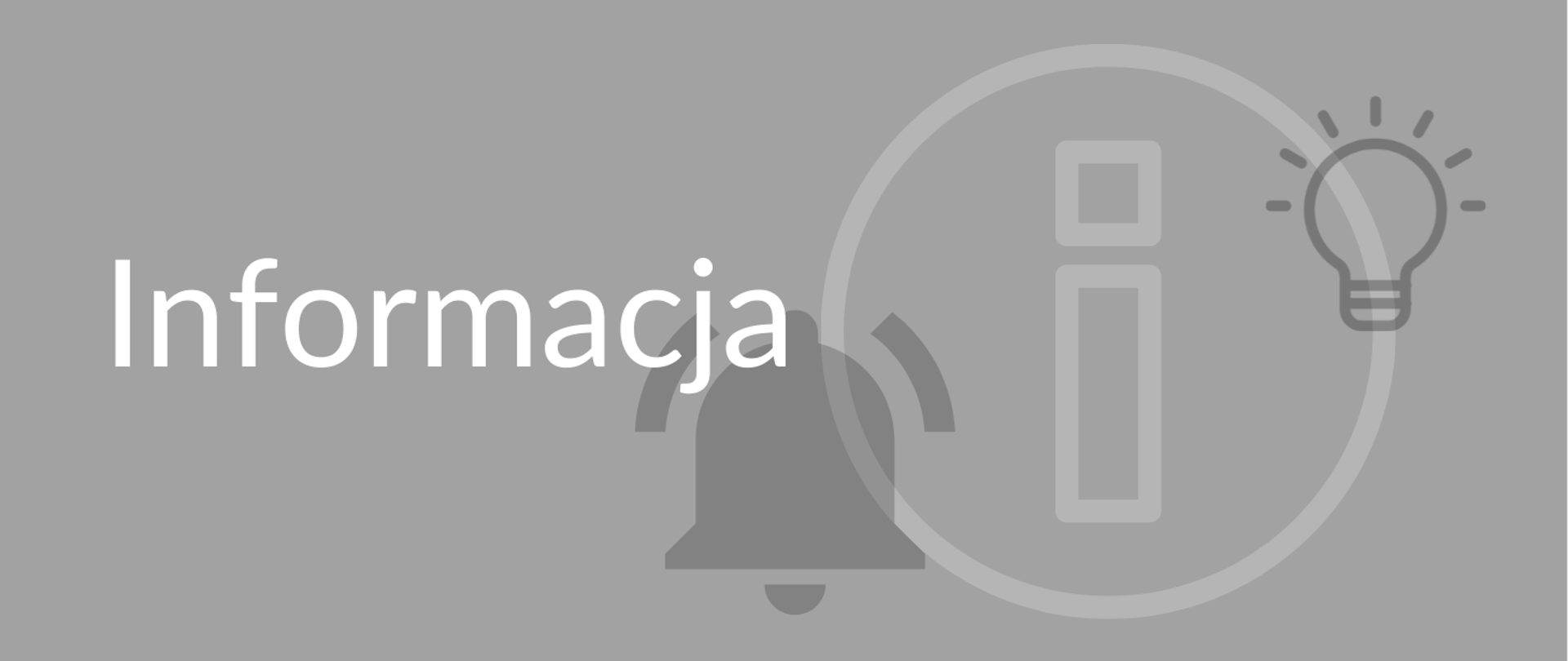 Szare tło. Na drugim planie trzy nachodzące na siebie ikony: dwie mniejsze ikony: żarówki oraz dzwonka, a za nimi większa ikona informacji. Na pierwszym planie biały napis Informacja.