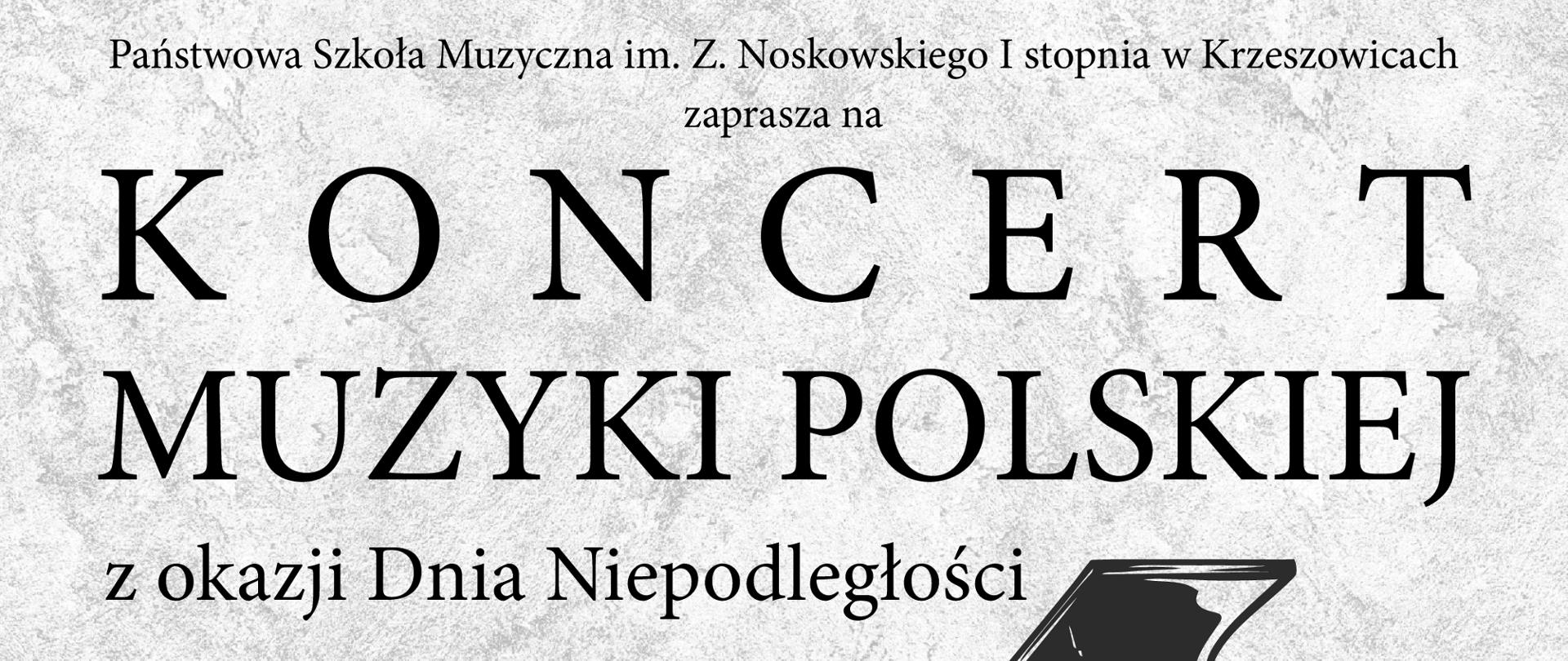 Plakat górna połowa w kolorze biało-szarym a dolna czerwonym, na górze logo szkoły i napis Państwowa Szkoła Muzyczna I stopnia w Krzeszowicach zaprasza na Koncert Muzyki Polskiej z okazji dnia niepodległości. W środku po lewej stronie, w białym kole napis 10 listopada 17:00 a obok w prawo rysunek fortepianu a niżej napis Aula PSM Krzeszowice wystąpią soliści i chór szkolny