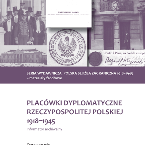Placówki dyplomatyczne Rzeczypospolitej Polskiej 1918-1945. Informator archiwalny, Warszawa 2022