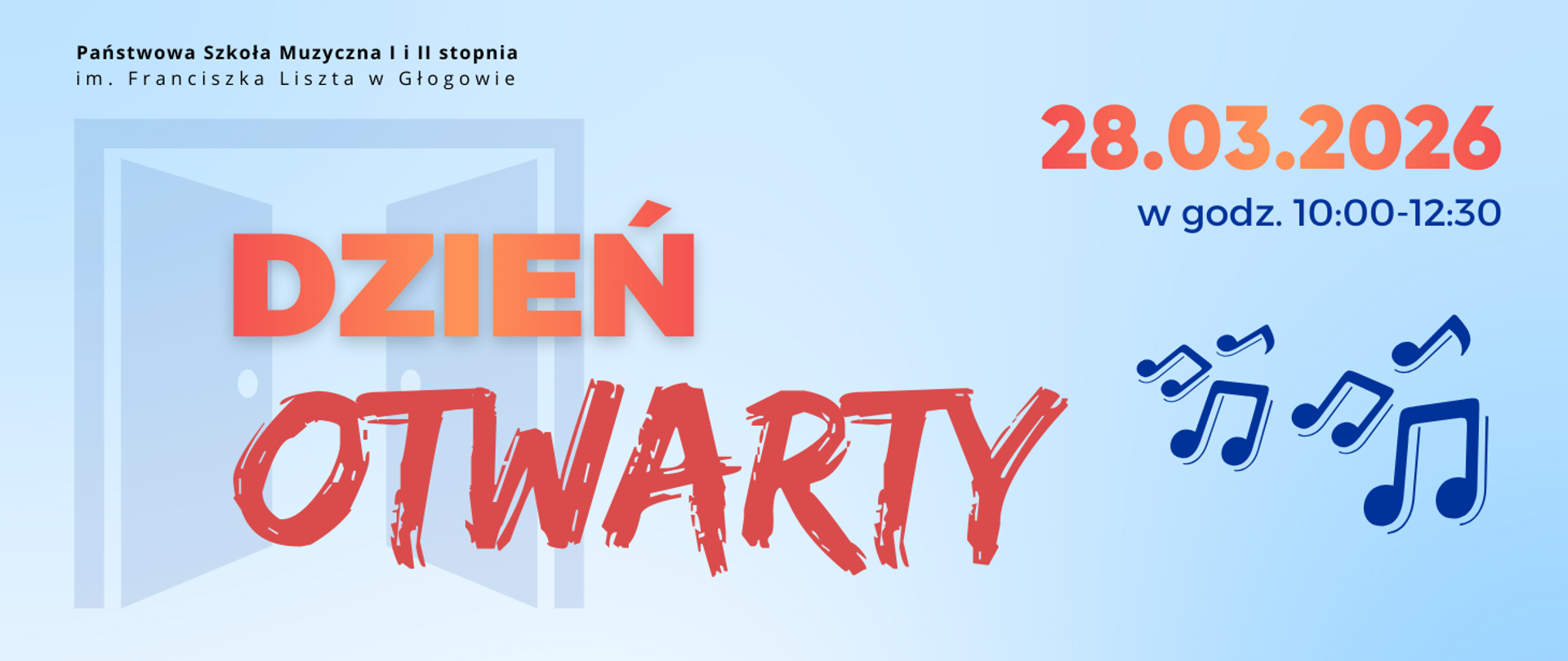 Pozioma grafika na jasnoniebieskim tle. W lewym górnym rogu nazwa szkoły, litery czarne. Centralnie od lewej jasnoniebieska ikona otwartych drzwi z dużym czerwono-pomarańczowym napisem „DZIEŃ OTWARTY”. Po prawej od góry czerwono-pomarańczowy napis „28.03.2026”, poniżej "w godz. 10.00-12.30" w kolorze ciemnoniebieskim. Po prawej stronie głównego napisu niebieskie ikony nut rozmieszczone nieregularnie. Tło błękitne z delikatnym gradientem.