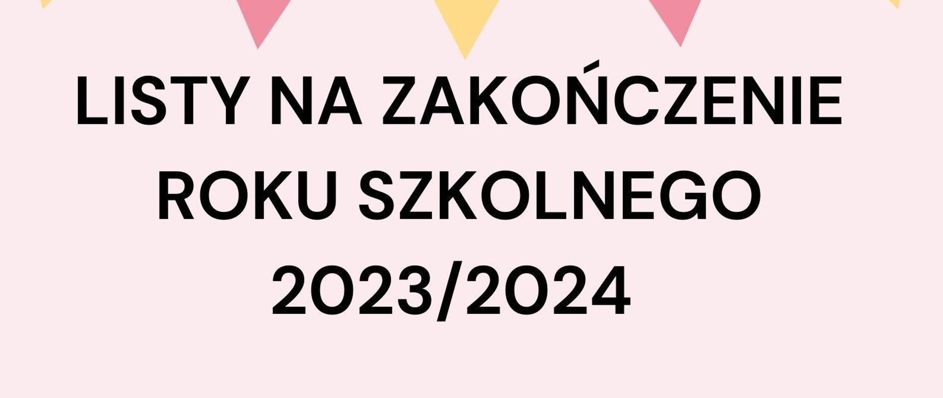 Na różowym tle czarne napisy informujące o wystosowaniu listów na zakończenie roku szkolnego. W nagłówku pięć proporców w żółtym i różowym kolorze. W stopce trzy czarne czapki studenckie.