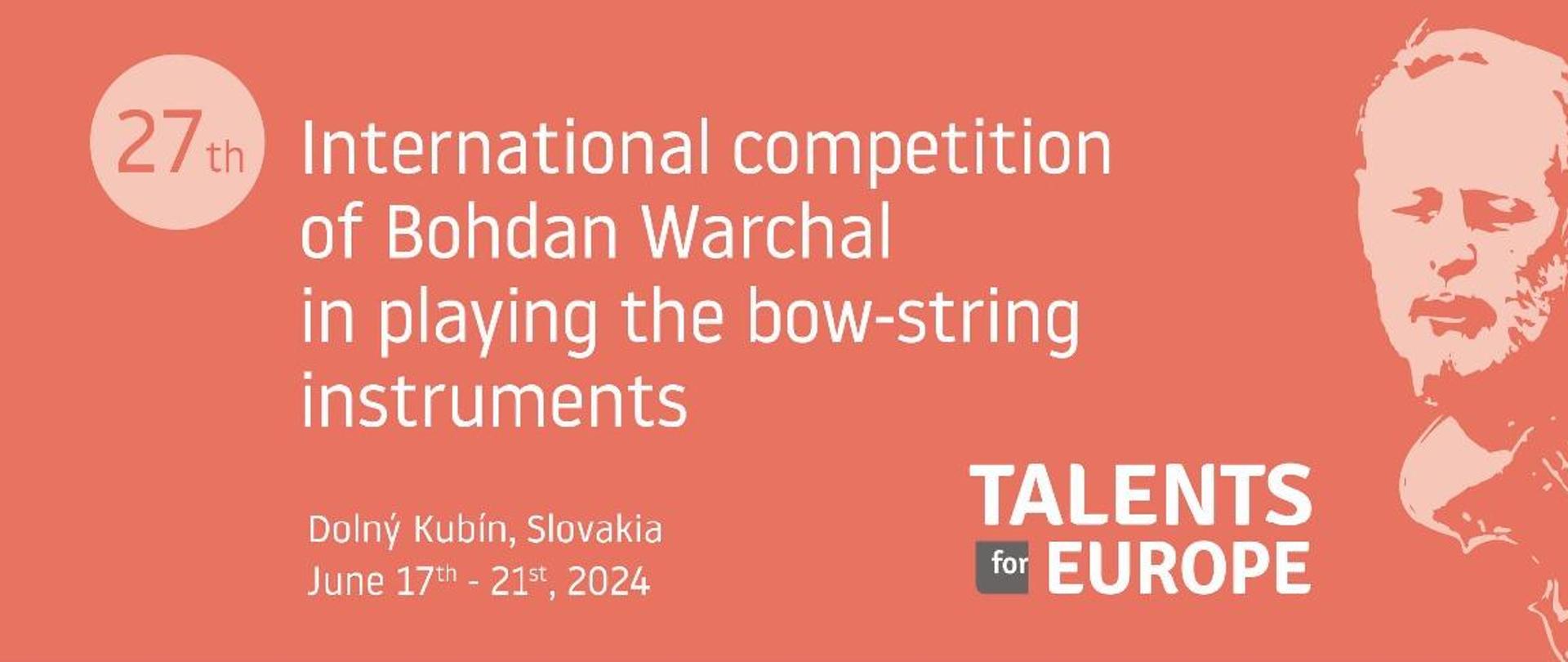 Na czerwonym tle napis 27 Międzynarodowy Konkurs im. Bohdana Warchala dla instrumentów smyczkowych Talents for Europe. Dolny Kubin Słowacja 17 - 21 czerwca 2024. Po prawej stronie podobizna patrona - Bohdana Warchala