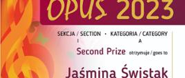 Dyplom Drugiej Nagrody w kategorii A dla Jaśminy Świstak w Międzynarodowym Konkursie Muzycznym, OPUS 2023 w Krakowie.