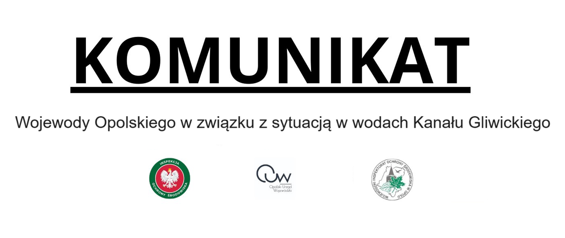 Napis "Komunikat wojewody opolskiego w związku z sytuacją w wodach Kanału Gliwickiego" na białym tle. Pod napisem logo Inspekcji Ochrony Środowiska, Opolskiego Urzędu Wojewódzkiego oraz Wojewódzkiego Inspektoratu Ochrony Środowiska w Opolu. 