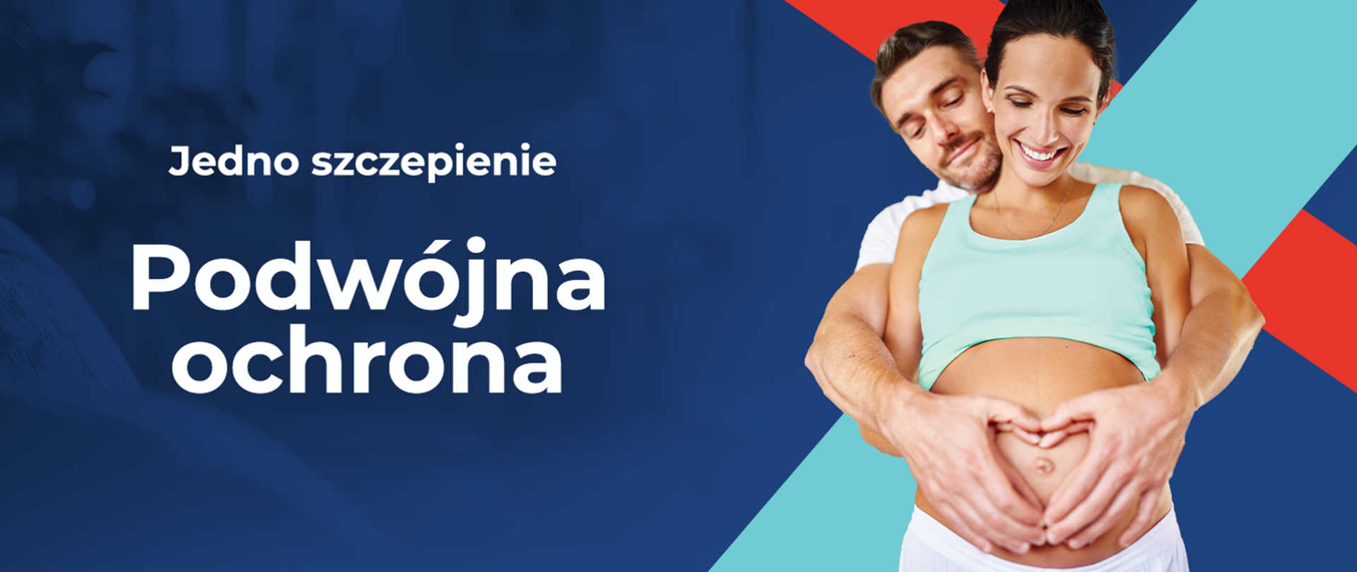 Zdjęcie to grafika promująca szczepienia, prawdopodobnie skierowana do kobiet w ciąży. Po lewej stronie widnieje hasło: "Jedno szczepienie, Podwójna ochrona", sugerujące korzyści płynące ze szczepienia zarówno dla matki, jak i dziecka.
Po prawej stronie znajduje się uśmiechnięta ciężarna kobieta w jasnym topie, obejmowana przez mężczyznę. Oboje trzymają ręce na jej brzuchu, formując kształt serca, co symbolizuje troskę i ochronę. Tło jest nowoczesne, z geometrycznymi elementami w kolorach niebieskim, czerwonym i turkusowym, co nadaje grafice dynamiczny i profesjonalny wygląd.
