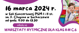 Po prawej stronie grafiki zdjęcie uśmiechniętego chłopca. Na grafice informacje: 16 marca 2024 r. w Sali Koncertowej PSM I i II st. im. F. Chopina w Sochaczewie od godz. 9.00 do 13.30 odbędą się warsztaty rytmiczne dla klas II-III 