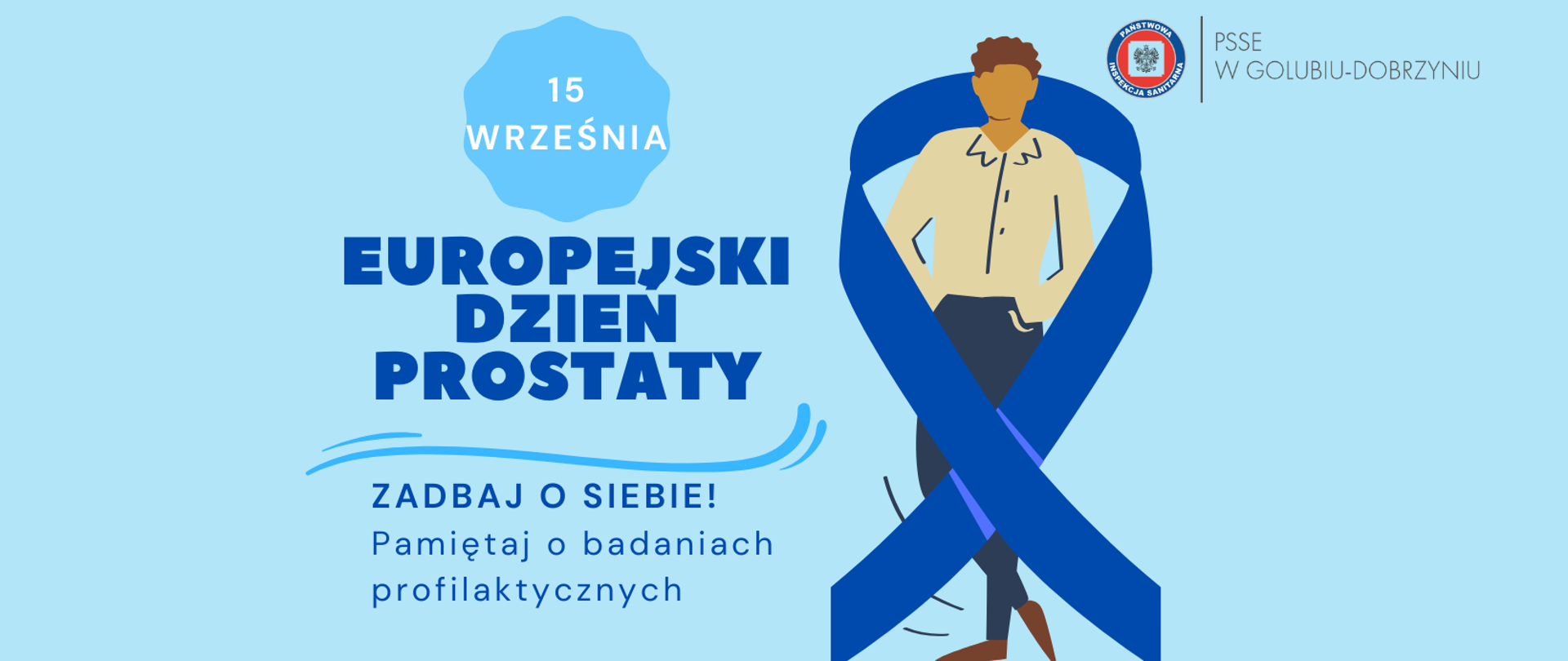 Na błękitnym tle napis: "15 września Europejski Dzień Prostaty. Zadbaj o siebie! Pamiętaj o badaniach profilaktycznych". Po prawej stronie postać mężczyzny otoczonego niebieską wstążką oraz logo Powiatowej Stacji Sanitarno-Epidemiologicznej w Golubiu-Dobrzyniu. 