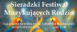 Na kolorowym tle u góry biały napis: Sieradzki Festiwal Muzykujących Rodzin, poniżej sala koncertowa PSM I stopnia w Sieradzu, 28 listopada 2025 roku, godzina 17:00. Wstęp wolny. Pośrodku grafika muzykującej rodziny. Na dole sponsorzy: Towarzystwo Muzyczne Fermata, Nasze Radio, Państwowa Szkoła Muzyczna I stopnia w Sieradzu. 