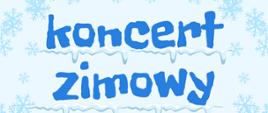 Na białym tle płatki śniegu i informacja o koncercie zimowym