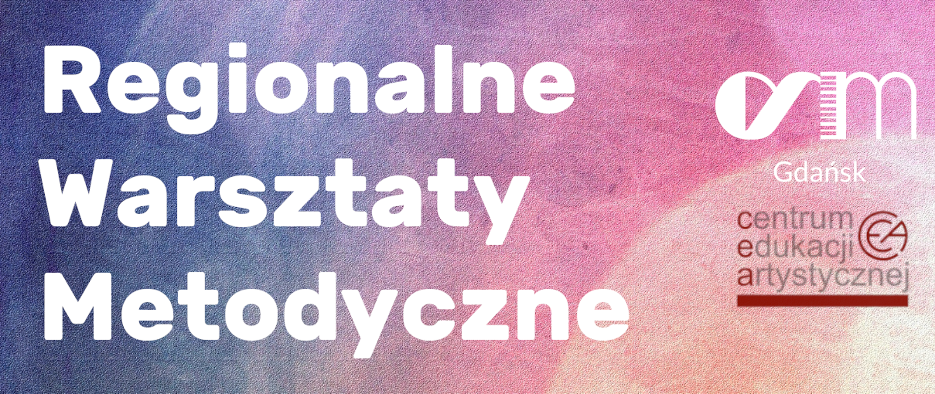 Na tle kolorowych plam napis Regionalne Warsztaty Metodyczne oraz logo szkoły OSM Gdańsk i logo Centrum Edukacji Artystycznej