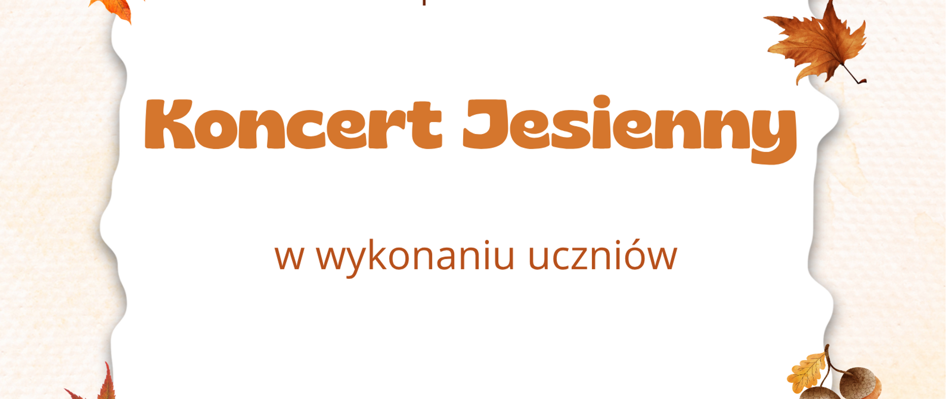 U góry jesienne liście, poniżej na środku napis: Państwowa Szkoła Muzyczna I stopnia w Sieradzu zaprasza na Koncert Jesienny w wykonaniu uczniów. Poniżej: 28 października 2026 r. godz. 17:00
Sala Koncertowa. Na dole jesienna grafika: liście, dynie, grzyby i lampiony. 