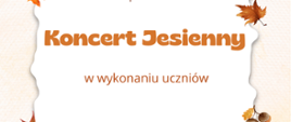 U góry jesienne liście, poniżej na środku napis: Państwowa Szkoła Muzyczna I stopnia w Sieradzu zaprasza na Koncert Jesienny w wykonaniu uczniów. Poniżej: 28 października 2026 r. godz. 17:00
Sala Koncertowa. Na dole jesienna grafika: liście, dynie, grzyby i lampiony. 