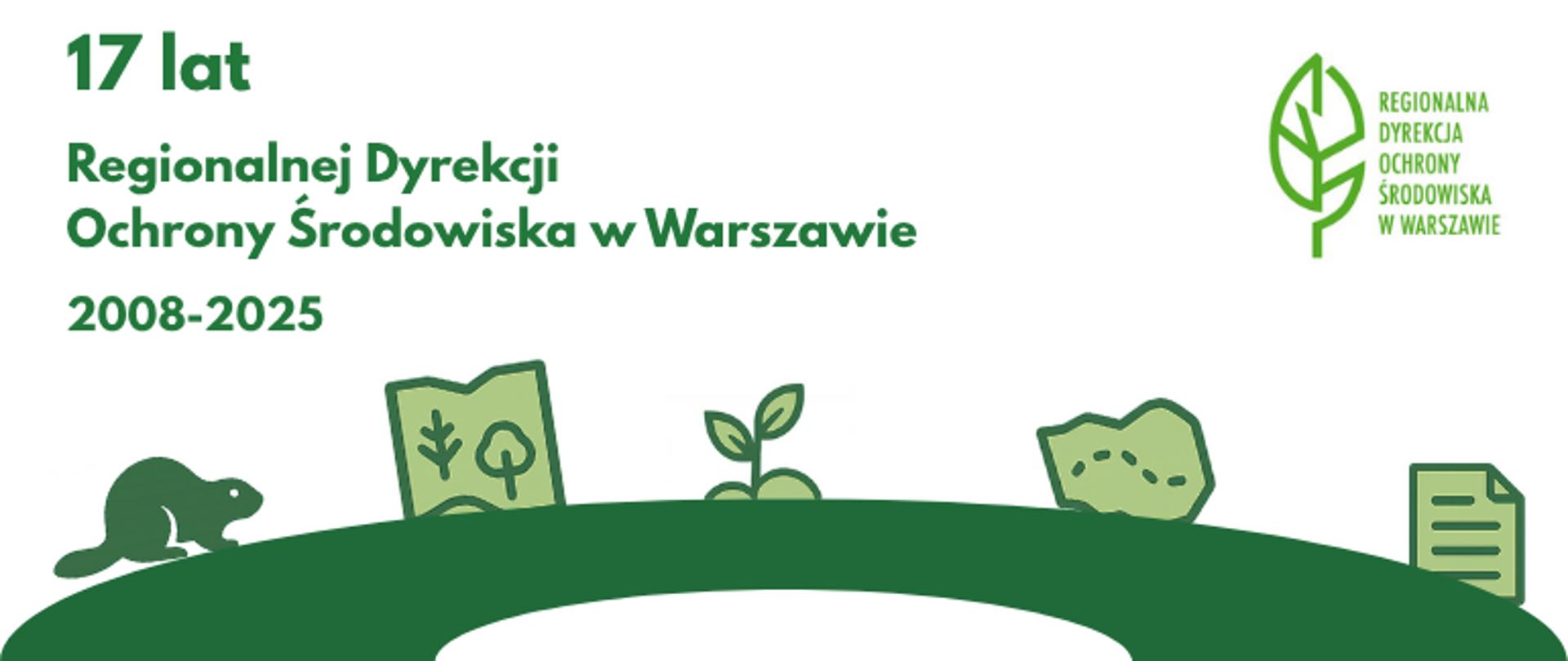 Zielony półokrąg, na nim ikony: bóbr, mapa, dokument, roślina, napis: 17 lat Regionalnej Dyrekcji Ochrony Środowiska w Warszawie, 2008-2025