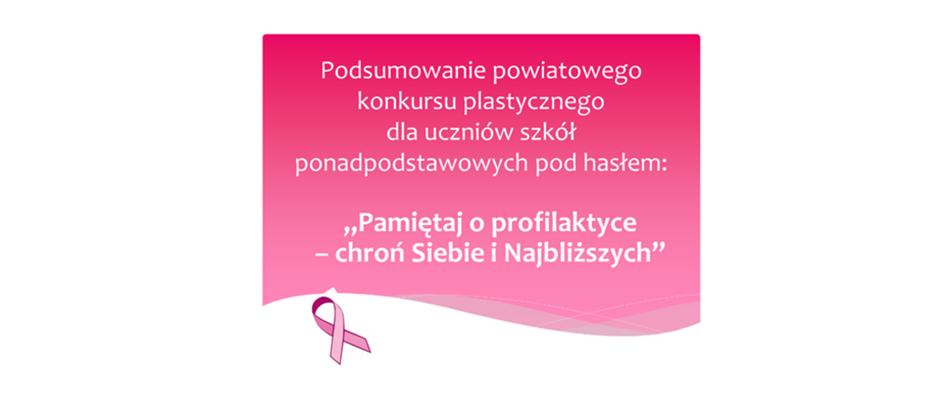 Konkurs plastyczny dla uczniów szkół ponadpodstawowych powiatu pilskiego pod hasłem Pamiętaj o profilaktyce – chroń Siebie i Najbliższych
