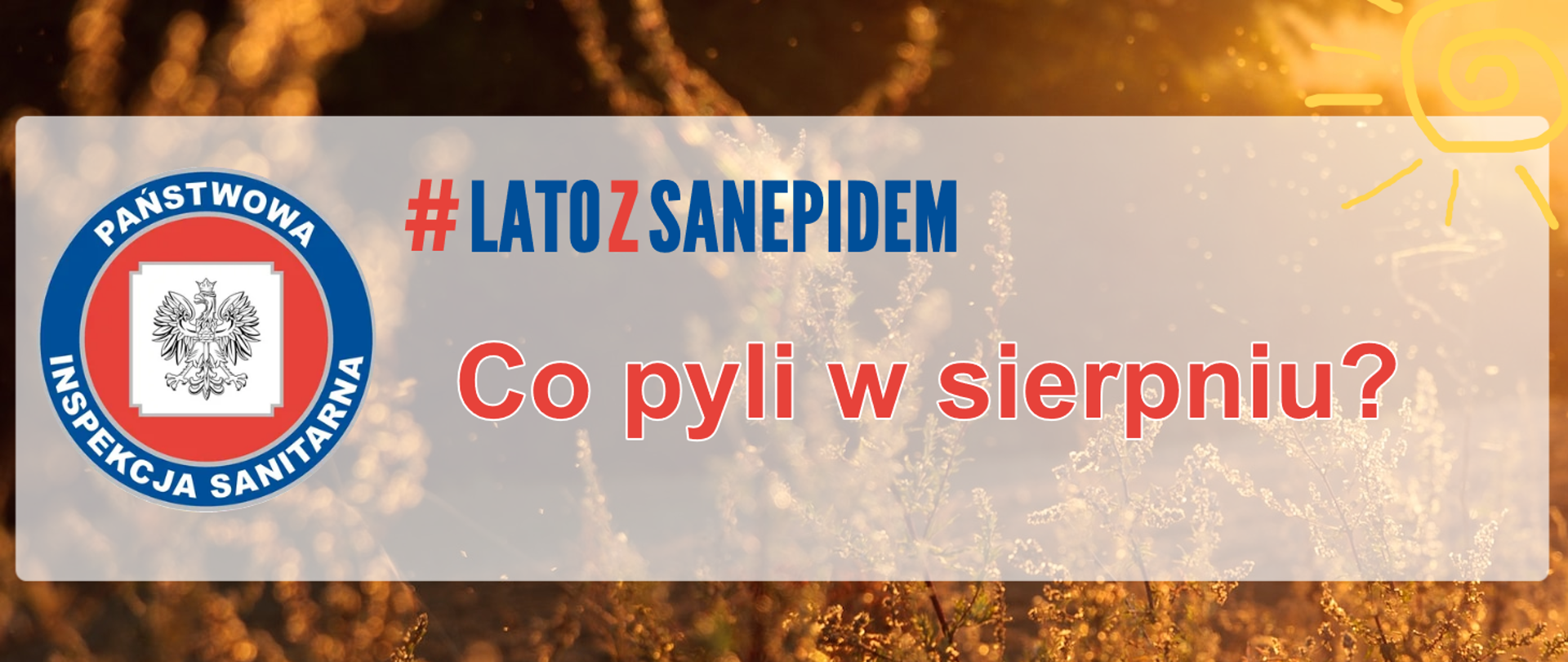 Grafika przedstawia pylące rośliny, napis : #latozsanepidem, co pyli w sierpniu, obok napisu logo Inspekcji Sanitarnej