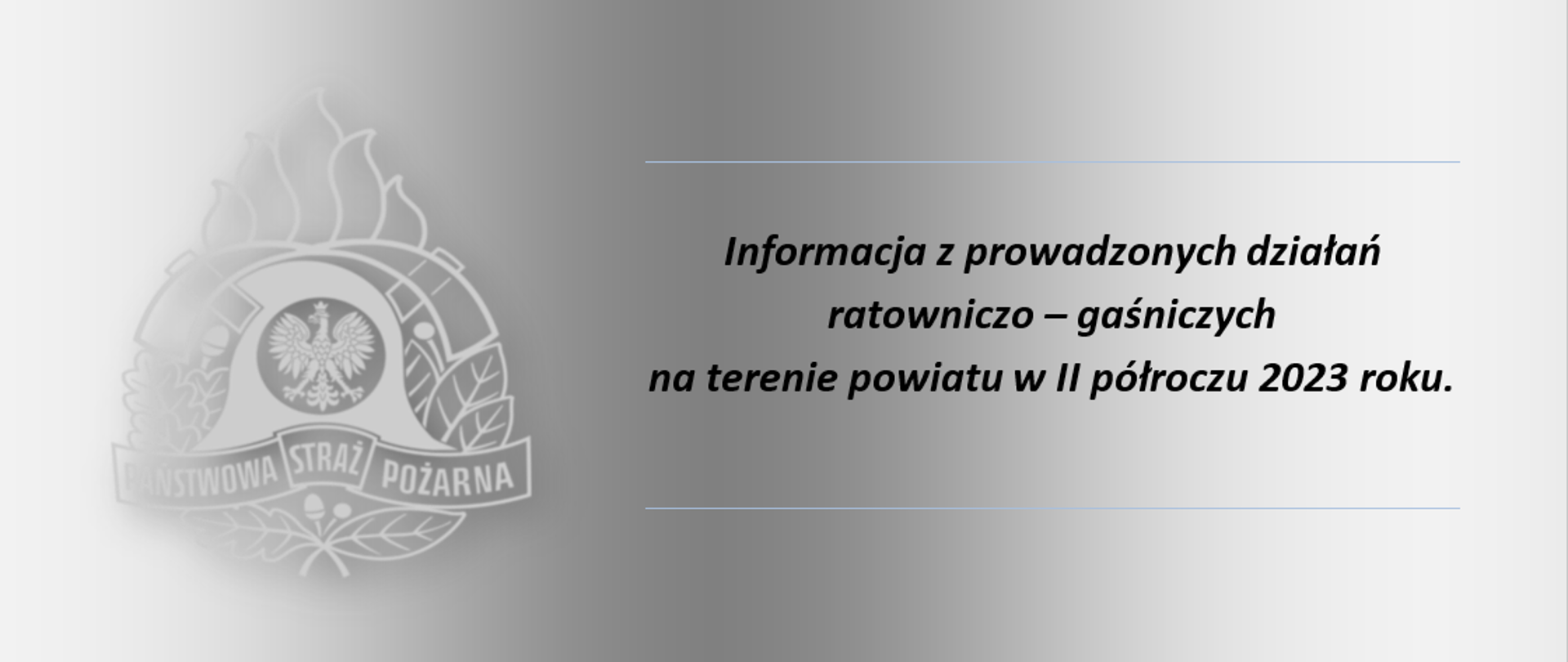 Informacja z prowadzonych działań ratowniczo – gaśniczych
na terenie powiatu w II półroczu 2023 roku.
