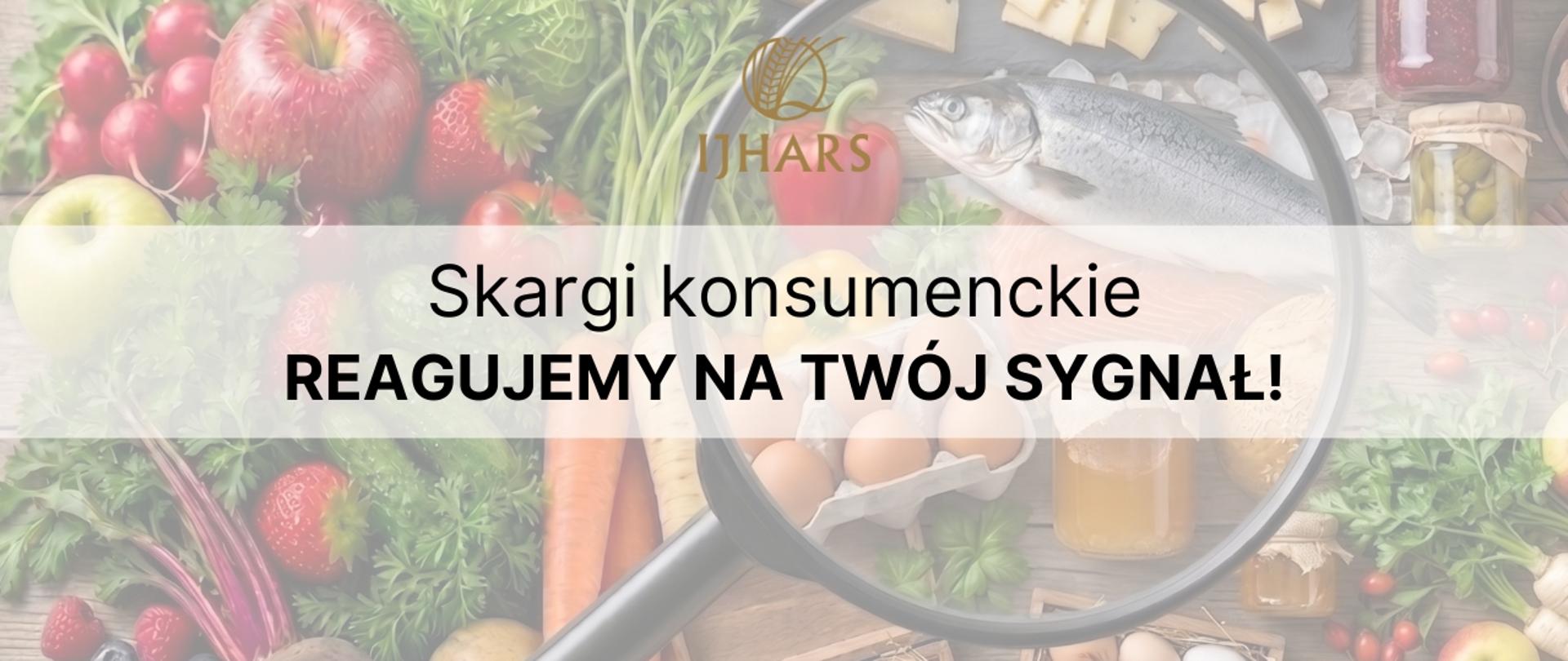 Plakat informacyjny z logo Inspekcja Jakości Handlowej Artykułów Rolno-Spożywczych przedstawiający świeże owoce i warzywa oglądane przez lupę. Na środku widnieje napis: „Skagi konsumenckie – REAGUJEMY NA TWÓJ SYGNAŁ!”. Na dole znajduje się adres strony internetowej: gov.pl/web/ijhars.
