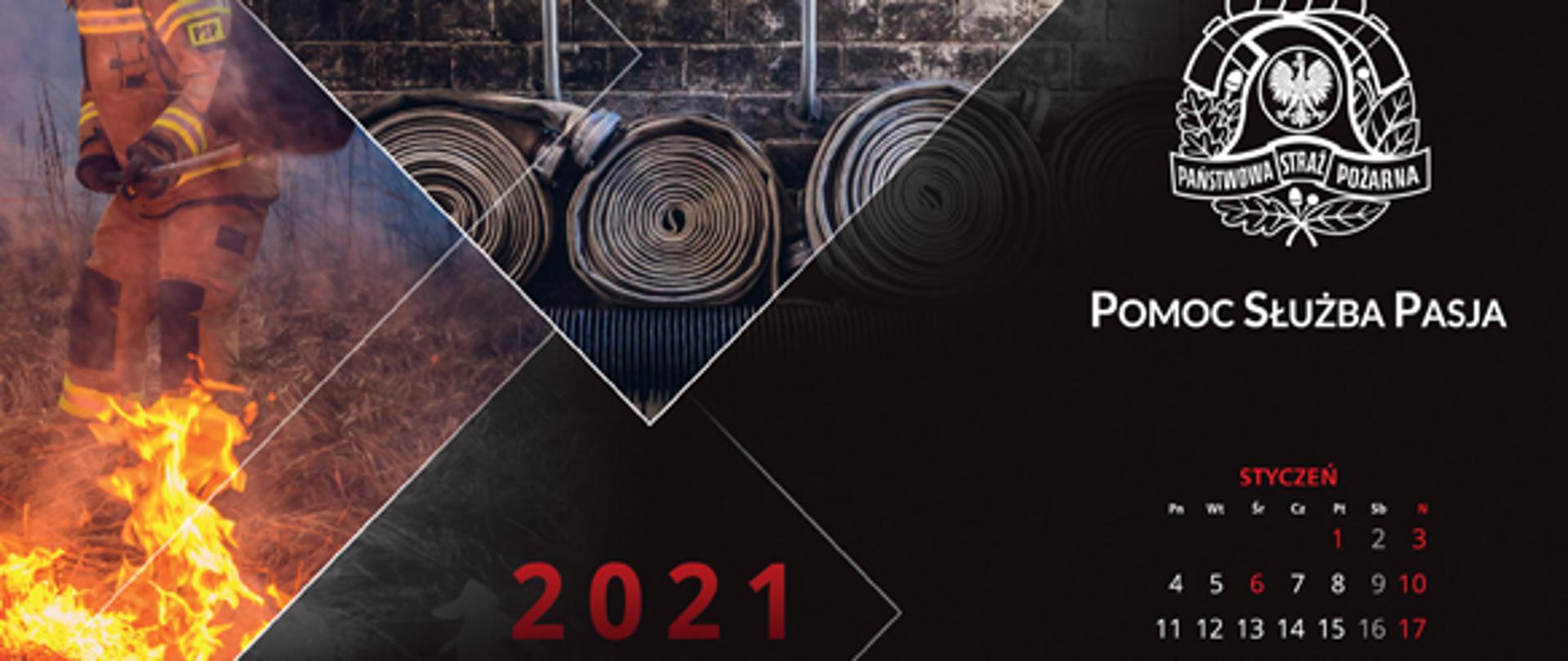 Zdjęcie przedstawia przód kalendarza plakatowego Komendy Głównej Państwowej Straży Pożarnej na rok 2021. Na ciemnym tle znajduje się zdjęcie strażaka gaszącego pożar trawy, następnie zdjęcie stojaka z hełmami strażackimi oraz na dole ułożone węże tłoczne. Po prawej stronie umieszczone jest logo Państwowej Straży Pożarnej pod którym widnieje napis pomoc służba pasja. Rok, miesiące oraz dni świąteczne są oznaczone kolorem czerwonym, soboty ciemnym szarym, pozostałe dni białym. W prawym dolnym rogu znajduje się telefon z numerami 998 oraz 112