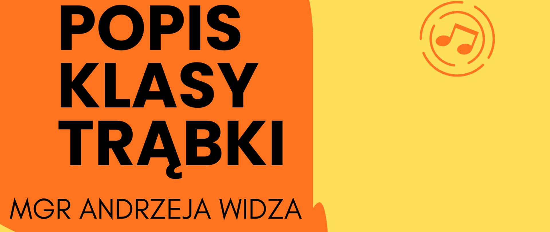 Plakat z żółtym tłem, na nim znajduje się po prawej stronie pomarańczowy cień mężczyzny ubranego na galowo, w kapeluszu, który z ugiętymi kolanami gra na trąbce. Z trąbki wychodzi pomarańczowy dymek, w którym znajdują się napisy: "Popis klasy trąbki mgr Andrzeja Widza", natomiast poniżej, na żółtym tle, kolejne napisy z datą koncertu: "04.12.2025 r., godz. 14.15, sala nr 3 stary budynek".