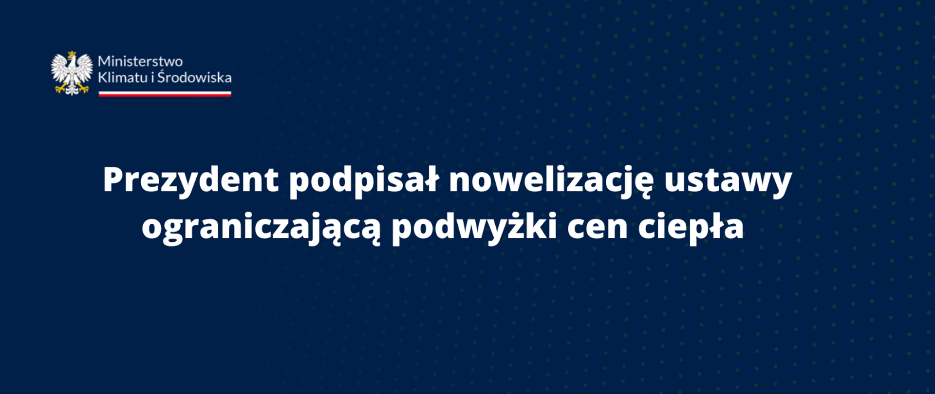 grafika zawierająca tekst: Prezydent podpisał nowelizację ustawy ograniczającą podwyżki cen ciepła
