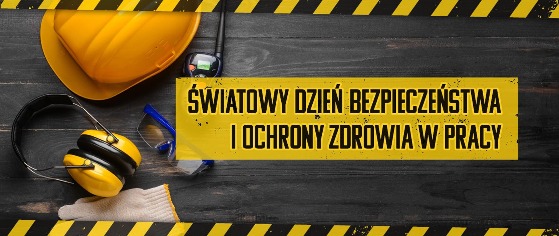 ŚWIATOWY DZIEŃ BEZPIECZEŃSTWA
I OCHRONY ZDROWIA W PRACY