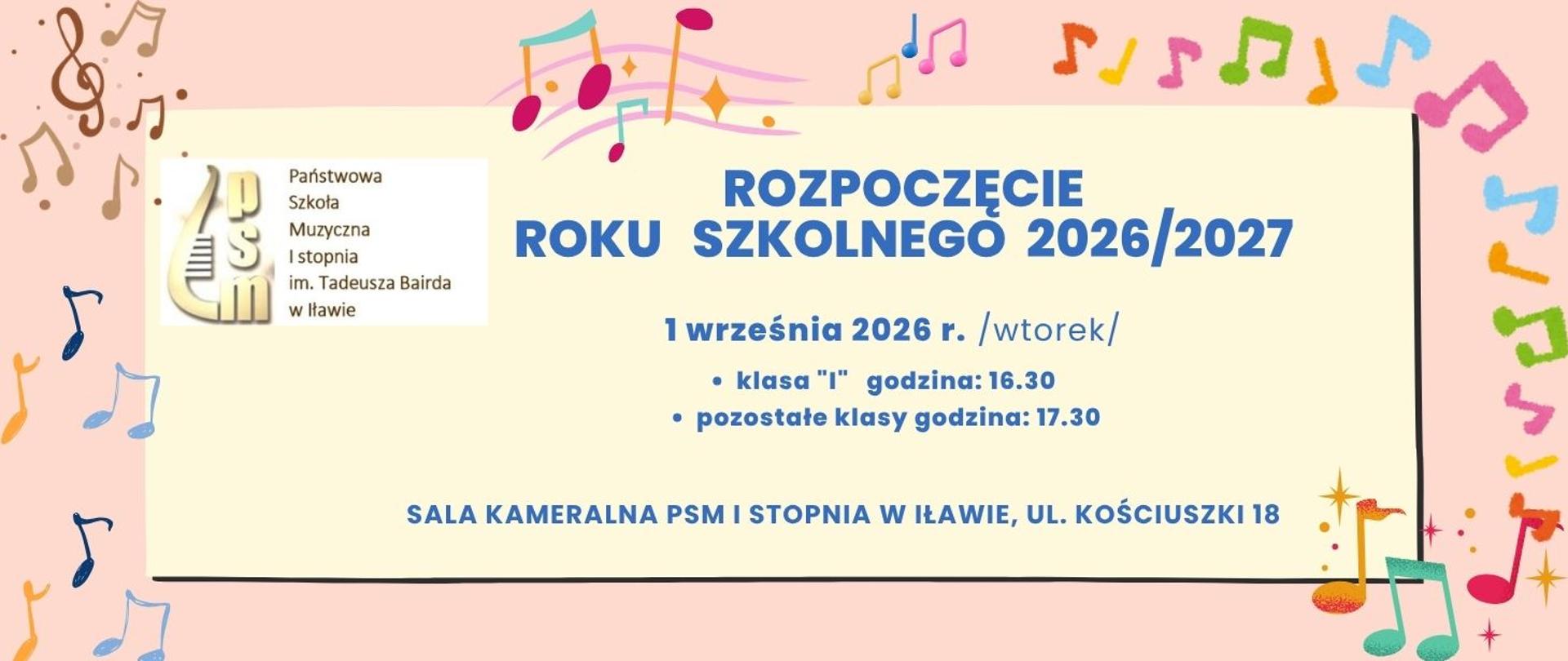 plakat informacyjny z Logo Państwowej Szkoły Muzycznej I stopnia im. Tadeusza Bairda w Iławie w kształcie połówki cytry w kolorze brązowym z napisem rozpoczęcie roku szkolnego dwa tysiące dwudziesty szósty dwa tysiące dwudziesty siódmy pierwszego września dwa tysiące dwudziesty szósty rok klasy pierwsze godzina szesnasta trzydzieści pozostałe klasy godzina siedemnasta trzydzieści sala kameralna PSM pierwszego stopnia w Iławie ulica Kościuszki osiemnaście napis w kolorze niebieskim na żółtym tle z ramką w różowym kolorze z grafiką kolorowych nut 
