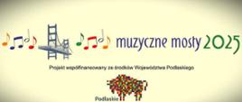 Plakat -baner z widokiem mostu z kolorowymi nutkami przed i za mostem. Napis "Muzyczne mosty 2025" i opis źródła sponsorowania projektu: Województwo Podlaskie. I logo w postaci kolorowego żubra z podpisem: Podlaskie