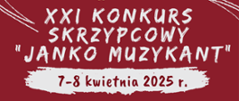 na czerwonym tle białe napisy: XXI Konkurs Skrzypcowy "Janko Muzykant". 7-8 kwietnia 2025 r. 