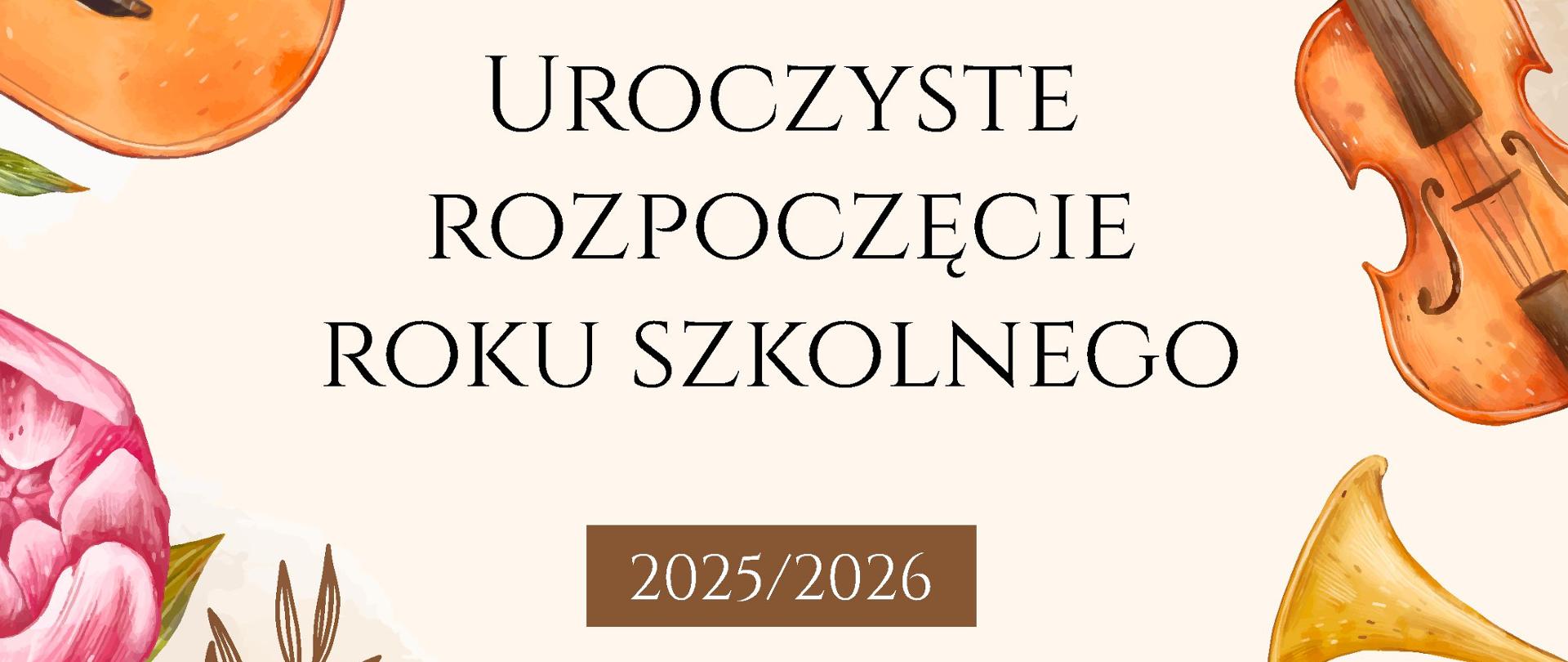 Plakat w kolorze jasnobeżowym z rysunkami różnych instrumentów. Od góry logo szkoły i napis Uroczyste Rozpoczęcie Roku Szkolnego 2025/2026 I września 16:00