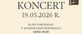 Na kremowym tle pośrodku tekst: Koncert klasy fortepianu, data: 19.05.2026 r., godz. 16.30