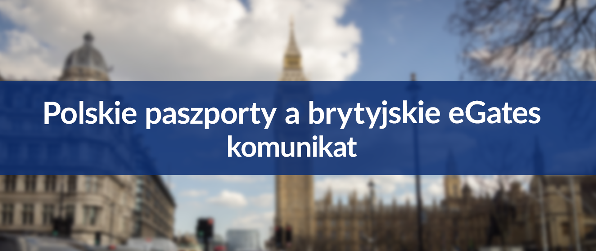 Grafika przedstawiająca Londyn (Big Ben) wraz z napisem "Polskie paszporty a brytyjskie eGates - komunikat"