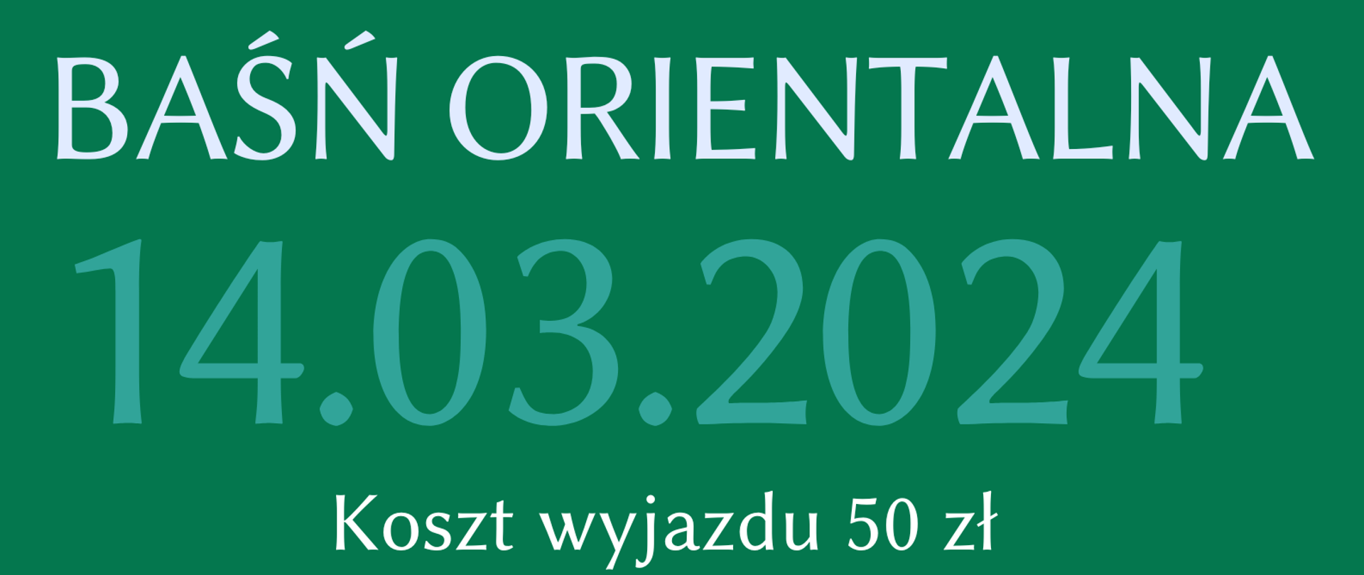 Plakat na zielonym tle ze szczegółową informacją tekstową dotyczącą wyjazdu do NFM we Wrocławiu na koncert "Baśń orientalna " - 14.03.2023
