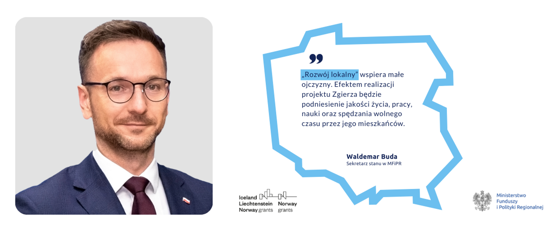 „Rozwój lokalny” wspiera małe ojczyzny. Efektem realizacji projektu Zgierza będzie podniesienie jakości życia, pracy, nauki oraz spędzania wolnego czasu przez jego mieszkańców – powiedział wiceminister Waldemar Buda.