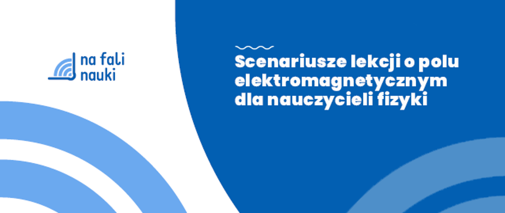 Ilustracja w kolorystyce niebiesko-białej zawierająca logo bloga Na Fali Nauki oraz napis: Scenariusze lekcji o polu elektromagnetycznym dla nauczycieli fizyki.