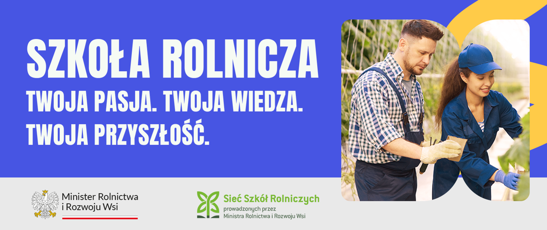 Napis: Szkoła rolnicza - Twoja Pasja. Twoja Wiedza,. Twoja przyszłość. Poniżej logo MRiRW oraz sieci szkół rolniczych