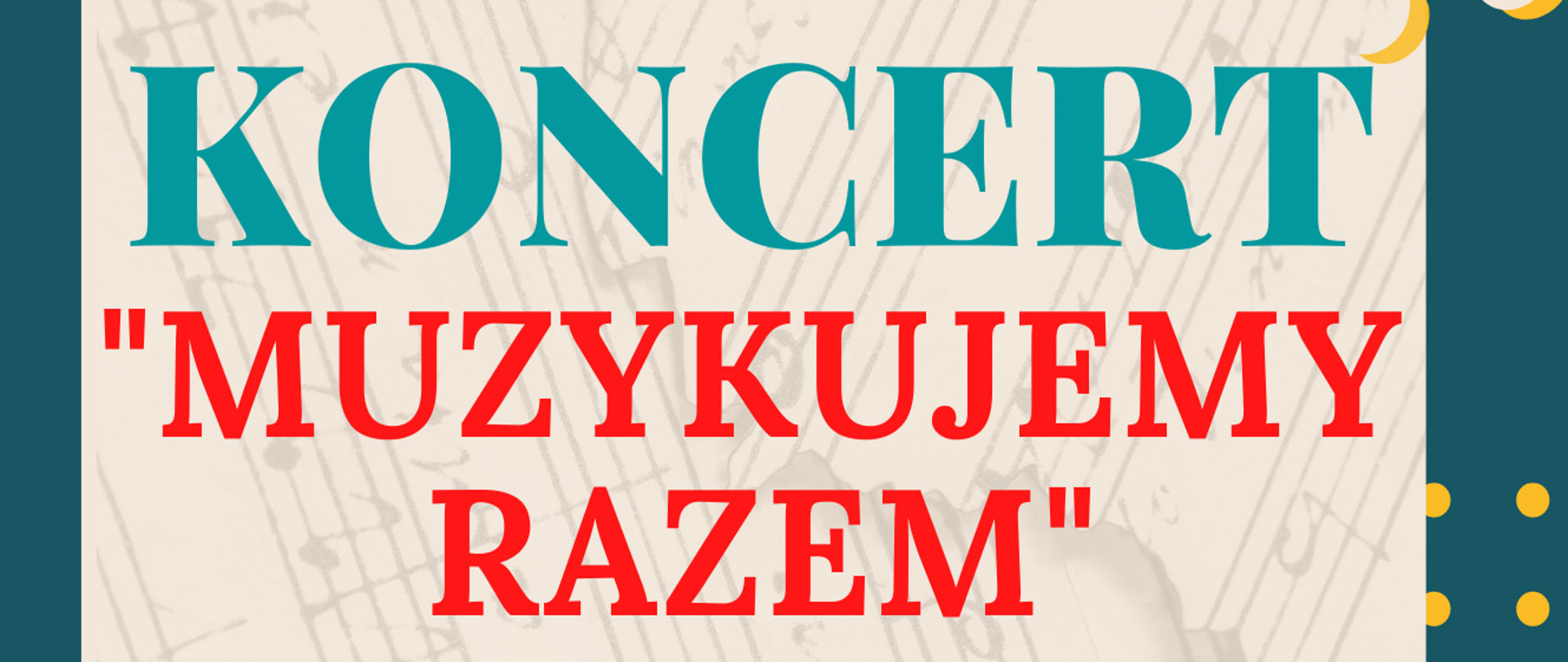 ciemny plakat z czarną ramką, na dole strony po lewej i prawej kolorowe nutki, na środku kolorowe małe kropki, na górze po prawej kolorowe nutki, po lewej na górze kolorowe kropki, na środku plakatu informacja o koncercie pt. Muzykujemy Razem, niżej kolorowe nutki pod nimi rysunek 5 dzieci kolorowych trzymających w rękach nuty