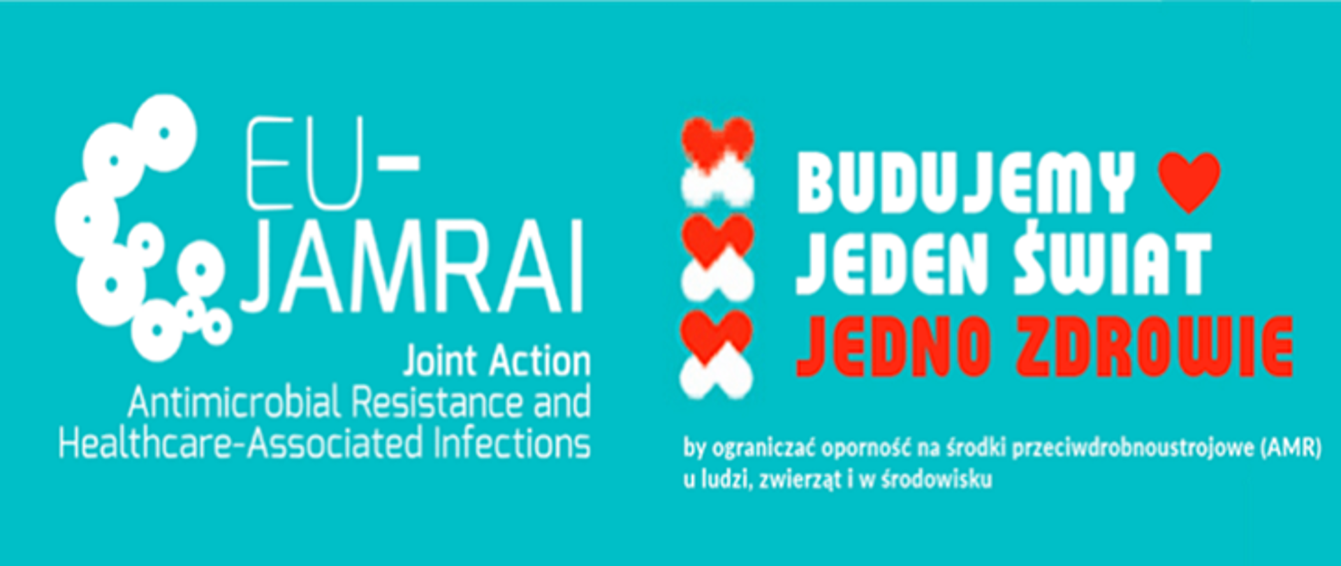 Grafika promująca projekt EU-JAMRAI na turkusowym tle. Po lewej stronie białe logo i napis „EU-JAMRAI – Joint Action on Antimicrobial Resistance and Healthcare-Associated Infections”. Po prawej stronie hasło „Budujemy jeden świat, jedno zdrowie” z czerwonymi sercami oraz informacją o ograniczaniu oporności na środki przeciwdrobnoustrojowe u ludzi, zwierząt i w środowisku.